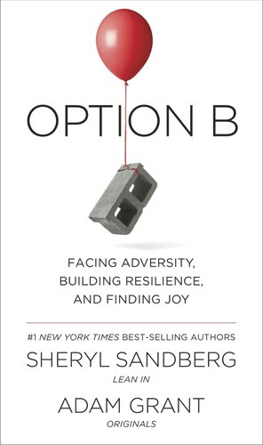 Option B by Sheryl Sandberg, Adam Grant ; with Nell Scovell.
