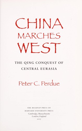 China marches west : the Qing conquest of Central Eurasia by 