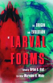 Cover of: The origin and evolution of larval forms by edited by Brian K. Hall, Marvalee H. Wake.
