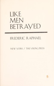 Cover of: Like men betrayed. by Raphael, Frederic