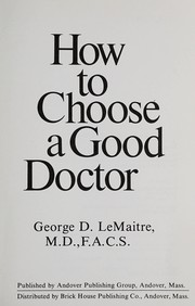 Cover of: How to choose a good doctor by George D. LeMaitre