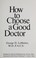 Cover of: How to choose a good doctor