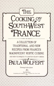 Cover of: The cooking of south-west France: a collection of traditional and new recipes from France's magnificent rustic cuisine, and new techniques to lighten hearty dishes