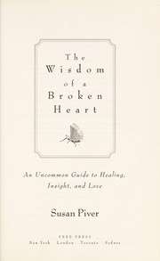 Cover of: The wisdom of a broken heart: An uncommon guide to healing, insight, and love
