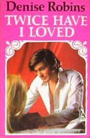 Twice Have I Loved by Denise Robins