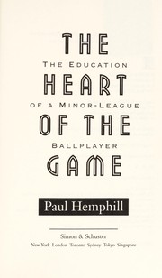 Cover of: The heart of the game: the education of a minor-league ballplayer