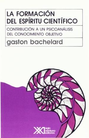 La Formacion del Espiritu Cientifico by Gaston Bachelard