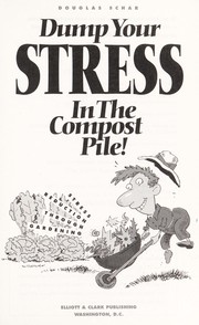 Cover of: Dump your stress in the compost pile by Douglas Schar