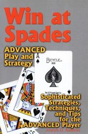 Cover of: Win at Spades, Advanced Play and Strategy: Sophisticated Strategies, Techniques, and Tips for the Advanced Player