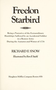 Cover of: Freelon Starbird, being a narrative of the extraordinary hardships suffered by an accidental soldier in a beaten army during the autumn and winter of 1776. by Richard F. Snow