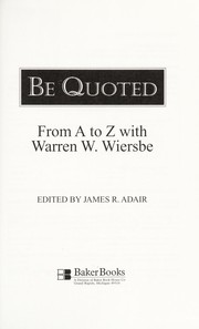 Cover of: Be quoted : from A to Z with Warren W. Wiersbe