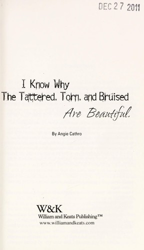 I know why the tattered, torn, and bruised are beautiful by Angie Cathro
