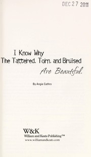 Cover of: I know why the tattered, torn, and bruised are beautiful by Angie Cathro