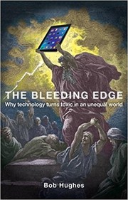 Cover of: The Bleeding Edge: Why Technology Turns Toxic in an Unequal World
