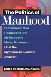 Cover of: The Politics of Manhood: Profeminist Men Respond to the Mythopoetic Men's Movement (And the Mythopoetic Leaders Answer)