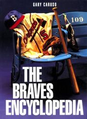 Cover of: The Braves encyclopedia by Gary Caruso