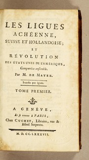 Cover of: Les ligues achéenne, Suisse et Hollandoise; et révolution des États Unis de l'Amérique, comparées ensemble
