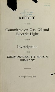 Cover of: Report on the investigation of the Commonwealth Edison Company | Chicago (Ill.). City Council. Committee on Gas, Oil and Electric Light