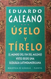 Cover of: Úselo y tírelo : el mundo del fin del milenio, visto desde una ecología latinoamericana