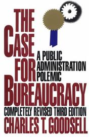 Cover of: The case for bureaucracy by Charles T. Goodsell