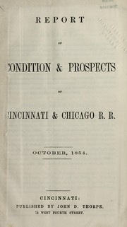 Cover of: Report of condition & prospects of Cincinnati & Chicago R. R., October. 1854 | Cincinnati and Chicago Railroad Co
