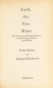 Earth, air, fire, water by Robin Skelton, Robin  Skelton, Margaret  Blackwood