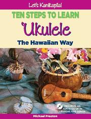 Let's Kanikapila! Ten Steps To Learn Ukulele the Hawaiian Way by Michael Preston