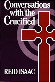Cover of: Conversations with the crucified by Reid Isaac