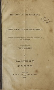 Cover of: Abstract of the argument, in the public discussion of the question: "Are the Christians of a given community the church of such community?" by Gerrit Smith