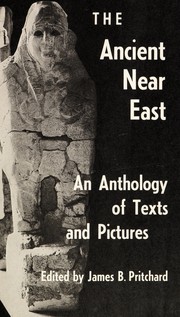 Cover of: The Ancient Near East by edited by James B. Pritchard ; translators and annotators, W. F. Albright ... [et al.]