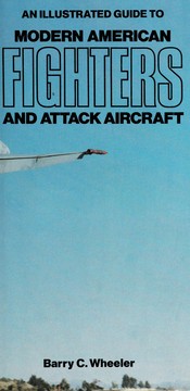 Cover of: An illustrated guide to modern American fighters and attack aircraft. by Barry C. Wheeler