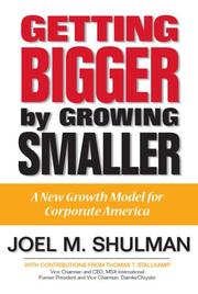 Getting bigger by growing smaller by Joel Mark Shulman, Joel M. Shulman, Thomas T. Stallkamp