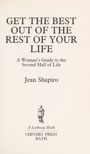 Cover of: Get the Best Out of the Rest of Your Life | Jean Shapiro