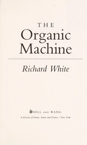 The organic machine by White, Richard, Richard White