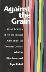 Cover of: Against the Grain: The New Criterion on Art and Intellect at the End of the Twentieth Century