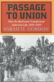 Cover of: Passage to Union: how the railroads transformed American life, 1829-1929