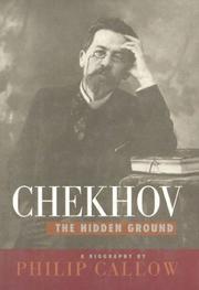 Chekhov, the hidden ground by Callow, Philip.