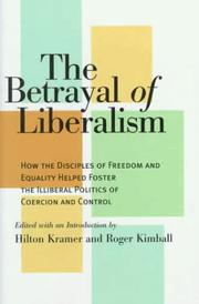 Cover of: The Betrayal of Liberalism: How the Disciples of Freedom and Equality Helped Foster the Illiberal Politics of Coercion and Control