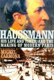 Cover of: Haussmann: his life and times, and the making of modern Paris