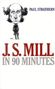 Cover of: J.S. Mill in 90 Minutes (Philosophers in 90 Minutes) by Paul Strathern