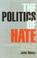 Cover of: The Politics of Hate