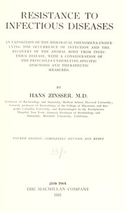 Cover of: Resistance to infectious diseases: an exposition of the biological phenomena underlying the occurrence of infection and the recovery of the animal body from infectious dieease, with a consideration of the principles underlying specific diagnosis and therapeutic measures.