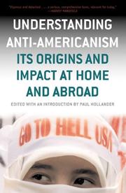 Cover of: Understanding Anti-Americanism: Its Origins and Impact at Home and Abroad