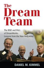 Cover of: The Dream Team: The Rise and Fall of DreamWorks by Daniel M. Kimmel