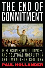 Cover of: The End of Commitment: Intellectuals, Revolutionaries, and Political Morality in the Twentieth Century