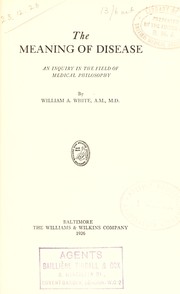 Cover of: The meaning of disease by William A. White