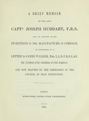 A brief memoir of the late Captn. Joseph Huddart, F.R.S. and an account of his inventions in the manufacture of cordage, as contained in a letter [signed: W. Cotton] to James Walker, etc by Cotton, William F.R.S.