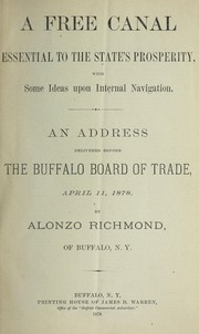 Cover of: A free canal essential to the state's prosperity: with some ideas upon the international navigation. An address delivered before the Buffalo Board of Trade, April 11, 1878 ...