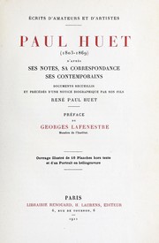Cover of: Paul Huet (1803-1869) d'après ses notes, sa correspondance, ses contemporains: documents recueillis et précédés d'une notice biographique par son fils, René Paul Huet; préface de Georges Lafenestre.