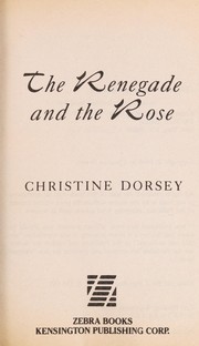 Cover of: The renegade and the rose by Christine Dorsey